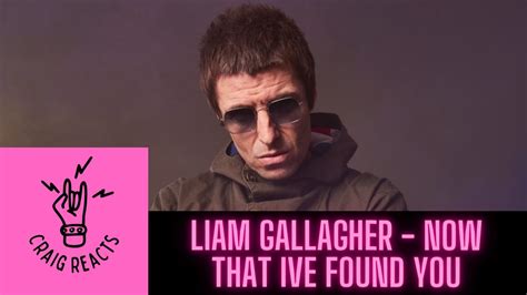 liam gallagher now that i've found you